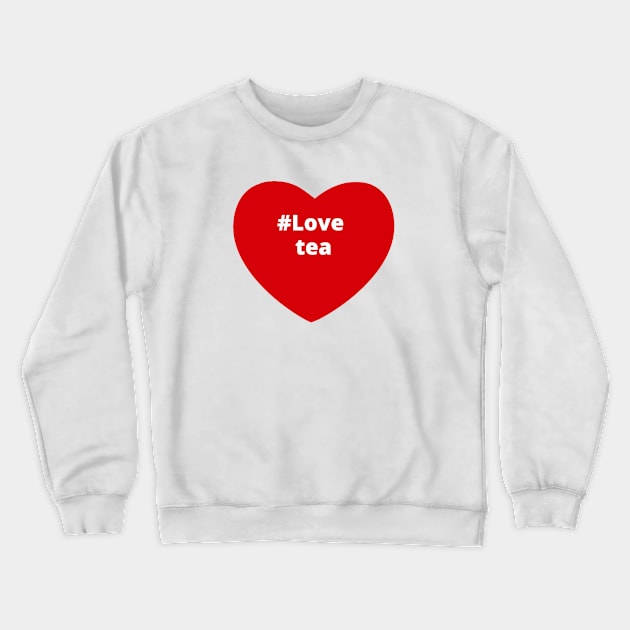 Love Tea - Hashtag Heart Crewneck Sweatshirt by support4love